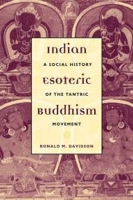 Indian Esoteric Buddhism: A Social History of the Tantric Movement Ronald Davidson Author