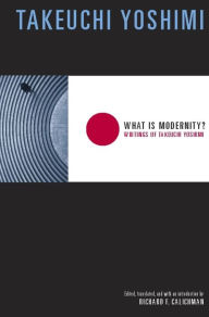 What Is Modernity?: Writings of Takeuchi Yoshimi - Yoshimi Takeuchi