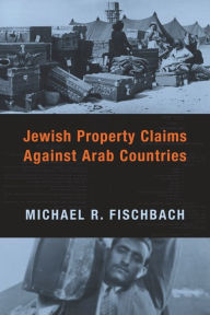 Jewish Property Claims Against Arab Countries Michael Fischbach Author