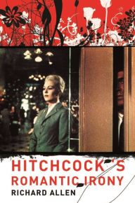Hitchcock's Romantic Irony - Richard Allen