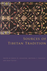 Sources of Tibetan Tradition Kurtis Schaeffer Editor