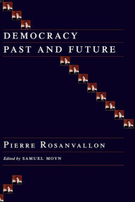 Democracy Past and Future Pierre Rosanvallon Author
