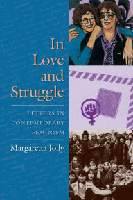 In Love and Struggle: Letters in Contemporary Feminism Margaretta Jolly Author