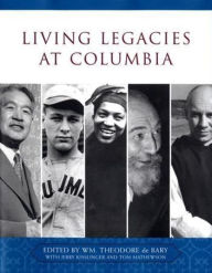 Living Legacies at Columbia Wm. Theodore De Bary Editor