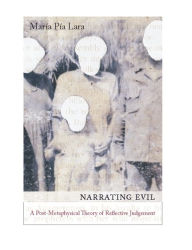 Narrating Evil: A Postmetaphysical Theory of Reflective Judgment Maria Lara Author
