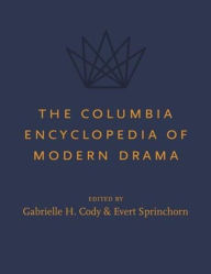 The Columbia Encyclopedia of Modern Drama Gabrielle Cody Editor