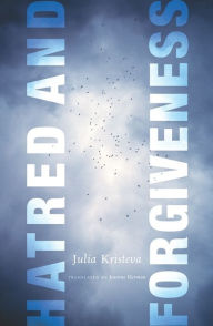 Hatred and Forgiveness Julia Kristeva Author