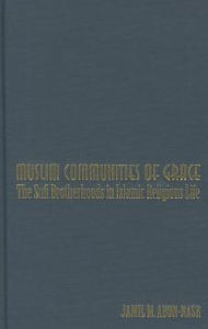 Muslim Communities of Grace: The Sufi Brotherhoods in Islamic Religious Life Jamil Abun-Nasr Author