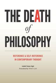 The Death of Philosophy: Reference and Self-reference in Contemporary Thought Isabelle Thomas-Fogiel Author