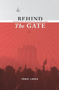 Behind the Gate: Inventing Students in Beijing Fabio Lanza Author