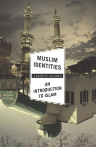 Muslim Identities: An Introduction to Islam Aaron Hughes Author
