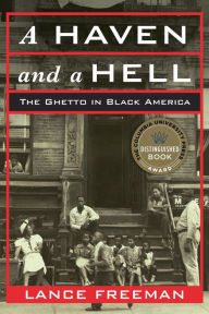 A Haven and a Hell: The Ghetto in Black America Lance Freeman Author