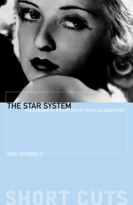 The Star System: Hollywood's Production of Popular Identities - McDonald