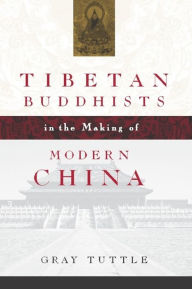 Tibetan Buddhists in the Making of Modern China Gray Tuttle Author