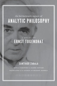 The Hermeneutic Nature of Analytic Philosophy: A Study of Ernst Tugendhat Santiago Zabala Author