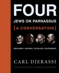Four Jews on Parnassus-a Conversation: Benjamin, Adorno, Scholem, SchÃ¶nberg Carl Djerassi Author