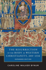 The Resurrection of the Body in Western Christianity, 200-1336 Caroline Walker Bynum Author