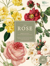 The Rose: The History of the World's Favourite Flower in 40 Roses: Royal Horticultural Society (RHS)