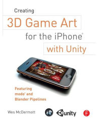 Creating 3D Game Art for the iPhone with Unity: Featuring modo and Blender pipelines Wes McDermott Author
