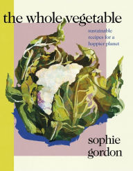 The Whole Vegetable Sophie Gordon Author