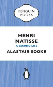 Henri Matisse: A Second Life Alastair Sooke Author