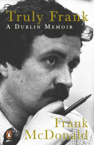 Truly Frank: A Dublin Memoir Frank McDonald Author
