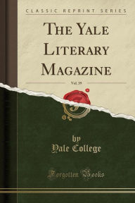 The Yale Literary Magazine, Vol. 39 (Classic Reprint) - Yale College