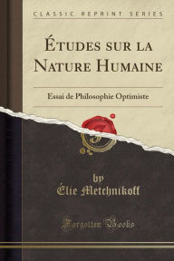Études sur la Nature Humaine: Essai de Philosophie Optimiste (Classic Reprint)