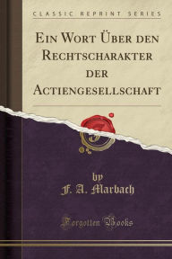 9780243999064 - F. A. Marbach: Ein Wort Uuml;ber den Rechtscharakter der Actiengesellschaft (Classic Reprint) - Book