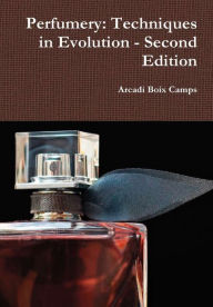 Perfumery: Techniques in Evolution - Second Edition