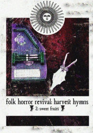 Folk Horror Revival: Harvest Hymns. Volume II - Sweet Fruits Folk Horror Revival Author
