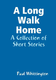 A Long Walk Home Paul Whittington Author