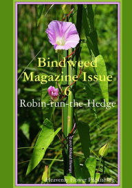 Bindweed Magazine Issue 6: Robin-run-the-Hedge Heavenly Flower Publishing - Authors Author