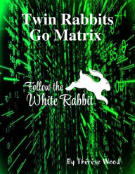 Twin Rabbits Go Matrix Follow the White Rabbit Thérèse Wood Author