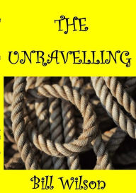 THE UNRAVELLING - Bill Wilson
