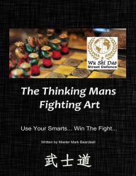 Wu Shi Dao - Street Defence - The Thinking Mans Fighting Art - Use Your Smarts... Win The Fight... Mark Beardsell Author