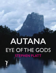 Autana: Eye of the Gods Stephen Platt Author