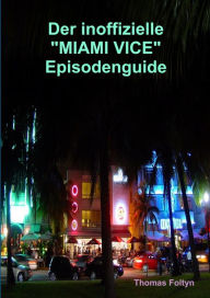 Der inoffizielle Miami Vice Episodenguide Thomas Foltyn Author