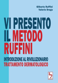 Vi presento il Metodo Ruffini - Introduzione al rivoluzionario trattamento dermatologico Gilberto Ruffini Author