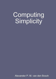 Computing Simplicity Alexander P. M. van den Bosch Author