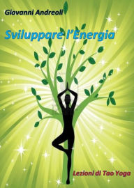 Sviluppare l'Energia: lezioni di tao yoga Giovanni Andreoli Author