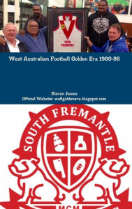 West Australian Football Golden Era 1984-86 Kieran James Author