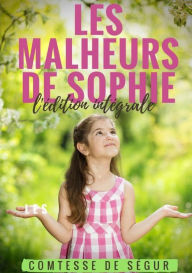 LES MALHEURS DE SOPHIE: l'Ã¯Â¿Â½dition intÃ¯Â¿Â½grale Comtesse de SÃ¯gur Author