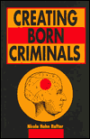 Creating Born Criminals: Biological Theories of Crime and Eugenics
