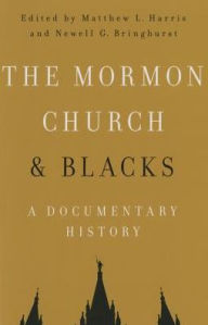The Mormon Church and Blacks: A Documentary History Matthew L Harris Editor