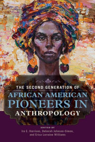 The Second Generation of African American Pioneers in Anthropology Ira E. Harrison Editor