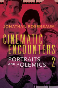 Cinematic Encounters 2: Portraits and Polemics Jonathan Rosenbaum Author