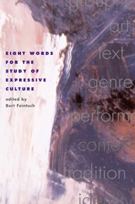 Eight Words for the Study of Expressive Culture Burt Feintuch Editor