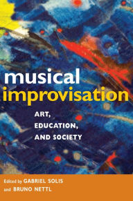 Musical Improvisation: Art, Education, and Society Gabriel Solis Author
