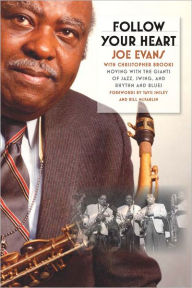 Follow Your Heart: Moving with the Giants of Jazz, Swing, and Rhythm and Blues Joe Evans Author